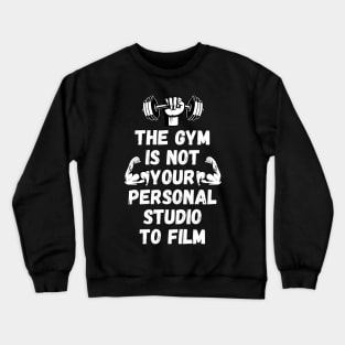 The Gym is Not Your Personal Studio to Film Crewneck Sweatshirt